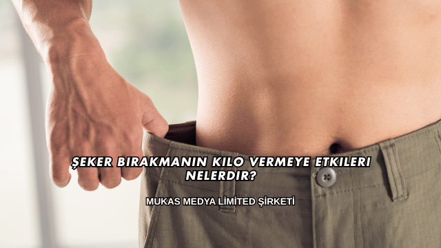 Şeker Bırakmanın Kilo Vermeye Etkileri Nelerdir?