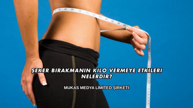 Şeker Bırakmanın Kilo Vermeye Etkileri Nelerdir?