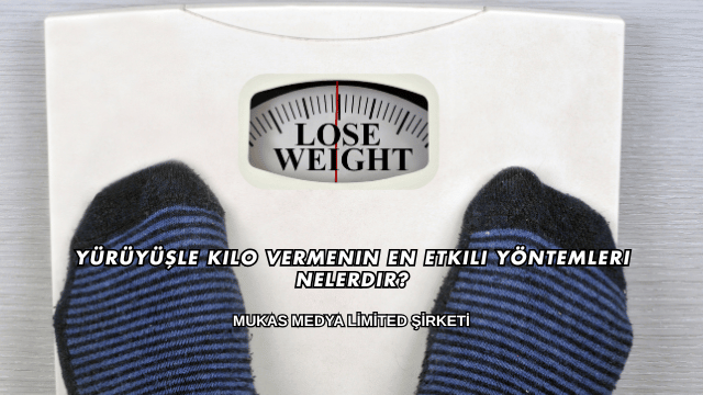 Yürüyüşle Kilo Vermenin En Etkili Yöntemleri Nelerdir?