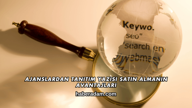 Ajanslardan Tanıtım Yazısı Satın Almanın Avantajları