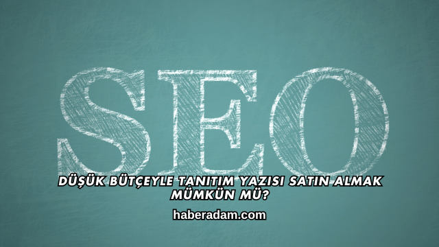 Düşük Bütçeyle Tanıtım Yazısı Satın Almak Mümkün mü?
