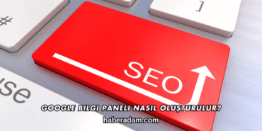 Google Bilgi Paneli Nasıl Oluşturulur?