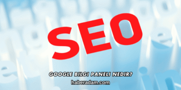 Google Bilgi Paneli Nedir?