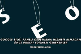 Google Bilgi Paneli Oluşturma Hizmeti Almadan Önce Dikkat Edilmesi Gerekenler