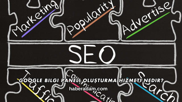 Google Bilgi Paneli Oluşturma Hizmeti Nedir?