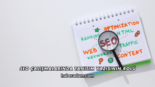 SEO Çalışmalarında Tanıtım Yazısının Rolü
