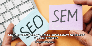 Tanıtım Yazısı Satın Almak Sıralamayı Ne Kadar Sürede Etkiler?